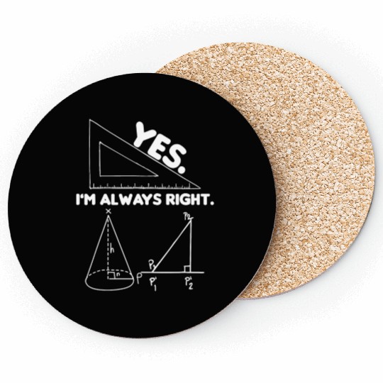 Yes I Am Always Right Math Teacher Engineer Funny Coasters