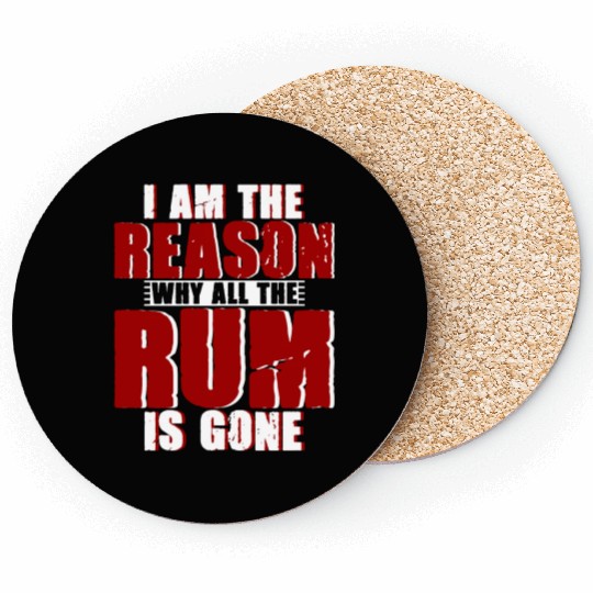 I Am The Reason Why All The Rum Is Gone 4 Coasters