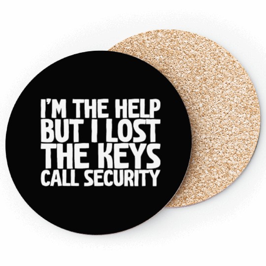 I'm The Help But I Lost The Keys, Call Security Coasters