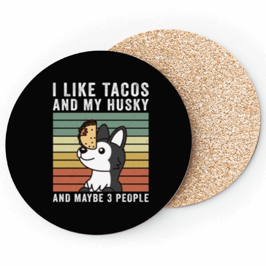 I Like Tacos And My Husky And Maybe 3 People Coasters