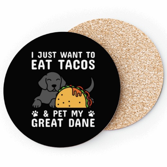 I Just Want To Eat Tacos Great Dane Coasters
