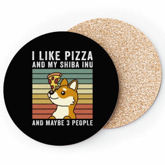 I Like Pizza And My Shiba Inu And Maybe 3 People Coasters