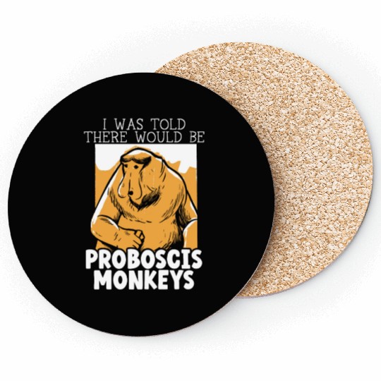 I Was Told There Would Be Proboscis Monkey Zoo Coasters