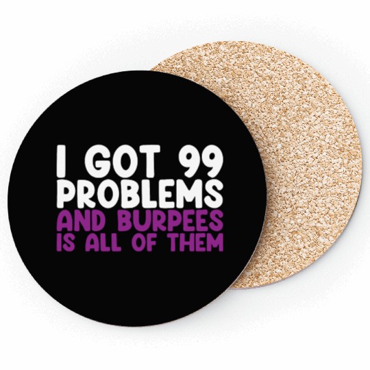 I Got 99 Problems And Burpees Is All Of Them Coasters