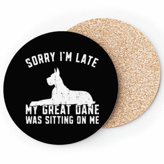 Sorry I'm late my great dane was sitting on me - Coasters
