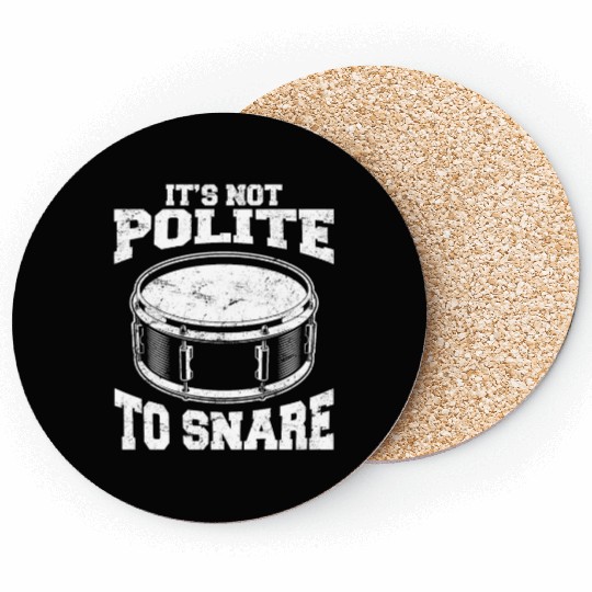It's Not Polite To Snare Funny Drummer Percussion Coasters