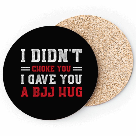 I Didn't Choke You BJJ Hug - Brazilian Jiu Jitsu Coasters