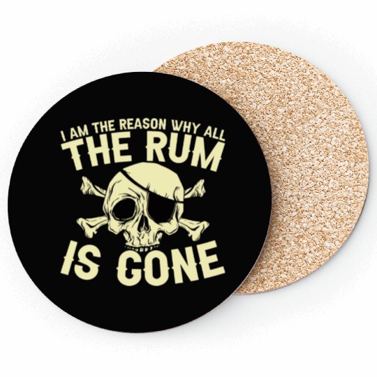 I Am The Reason Why All The Rum Is Gone Coasters