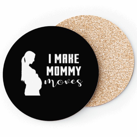 I Make Mommy Moves Pregnant Expecting Mother Gift Coasters