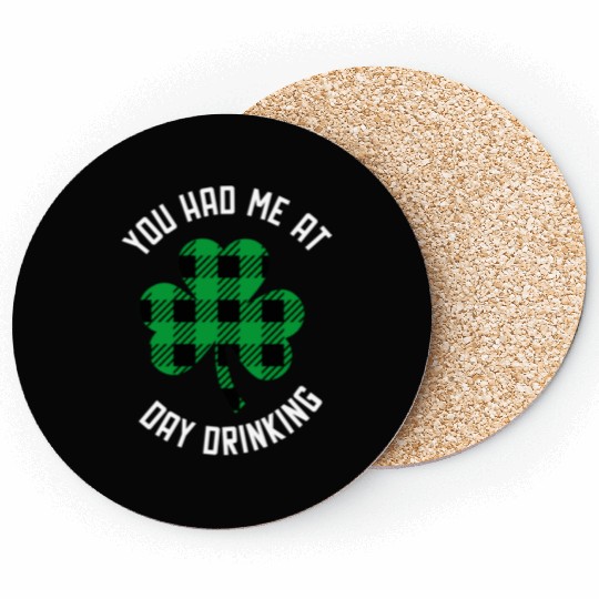 You Had Me At Day Drinking Clover St Pattys Day De Coasters