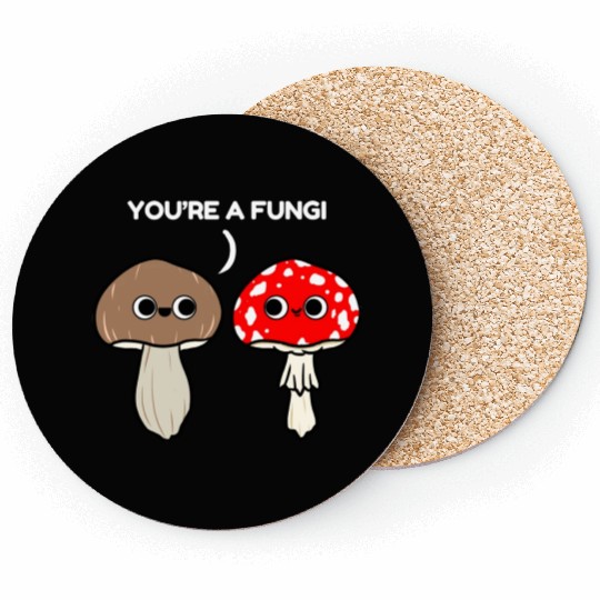 You re A Fungi for Mushroom Lover Coasters