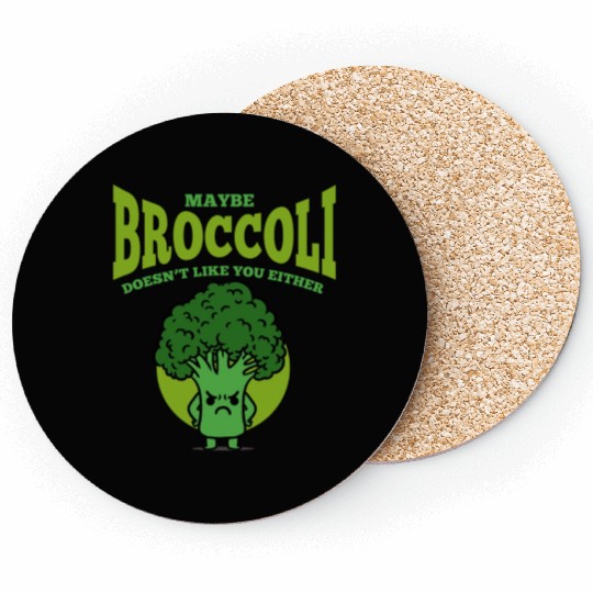 Maybe Broccoli Doesn t Like You Either Coasters