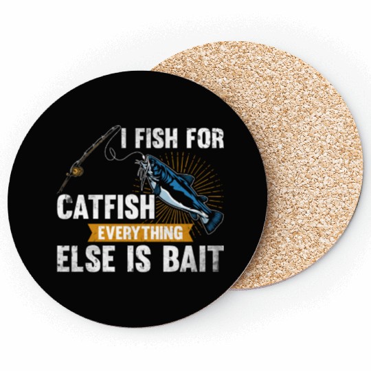 I Fish For Catfish Everything Else Is Bait - Wels Coasters