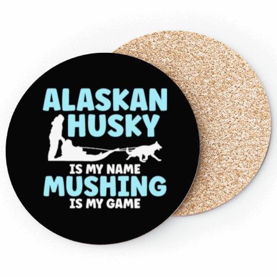 Alaskan Husky Is My Name Mushing Is My Game Coasters