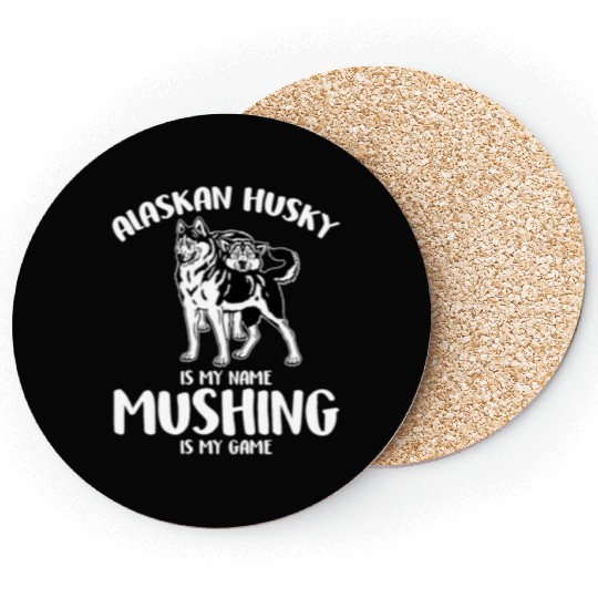 Alaskan Husky Is My Name Mushing Is My Game Coasters