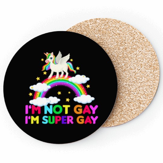 I m Not Gay I m Super Gay - Unicorn Rainbow LGBT Coasters