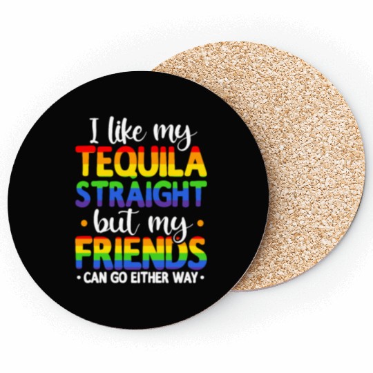 I Like My Tequila Straight But My Friends Can Go Coasters