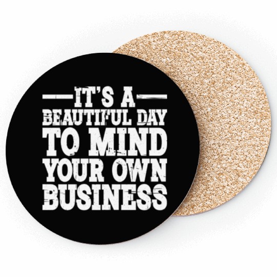 It's A Beautiful Day To Mind Your Own Business 2 Coasters