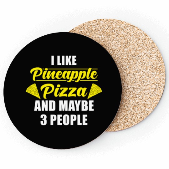 I like Pineapple Pizza and maybe 3 People Coasters