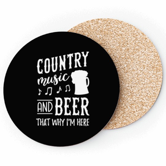 Country music and beer thats why im here Coasters