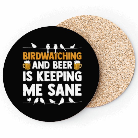 Birdwatching And Beer Is Keeping Me Sane Birding Coasters