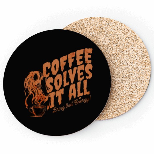 Coffee Solves It ALL Coasters