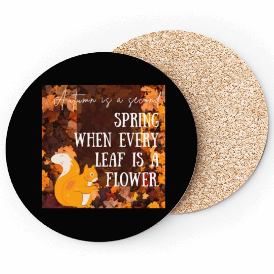 Autumn is a second spring when every leaf is a Coasters