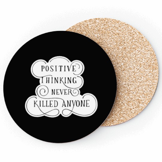 Positive Thinking Never Killed Anyone quote Coasters