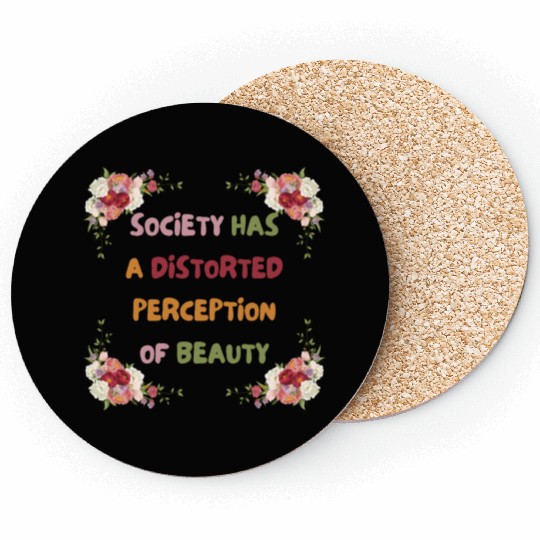 Society Has A Distorted Perception Of Beauty Coasters