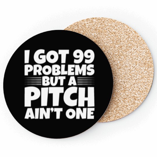 I Got 99 Problems But A Pitch Ain't One 2 Coasters