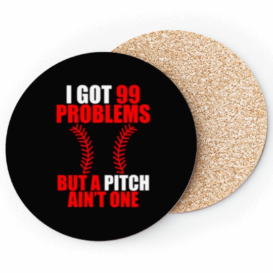 I Got 99 Problems But A Pitch Ain't One Coasters