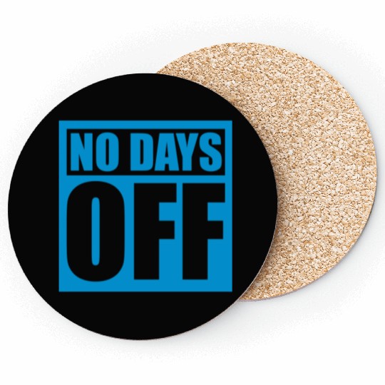 no days off quote Coasters