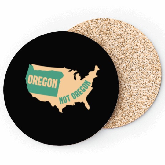 Oregon Not Oregon Map Design for proud Oregonians Coasters