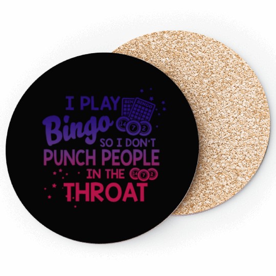 I Play Bingo So I Don't Punch People In The Throat Coasters