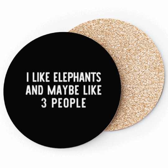 I Like Elephants And Maybe Like 3 People Funny Lov Coasters