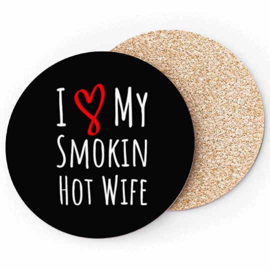 i love my smokin hot wife. gift for him. Coasters