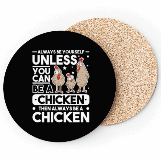 Always Be Yourself Unless You Can A Chicken Coasters