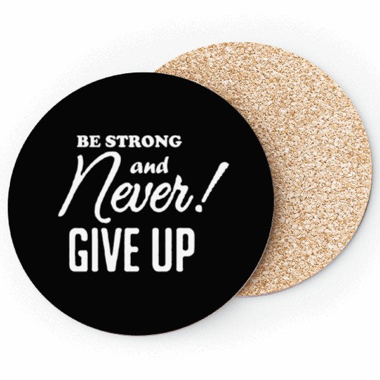 Be Strong And Never Give Up Coasters