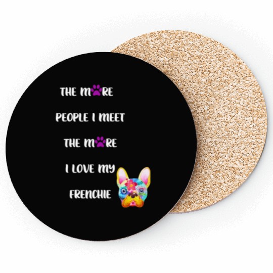 The More People I Meet the More I Love my Frenchie Coasters