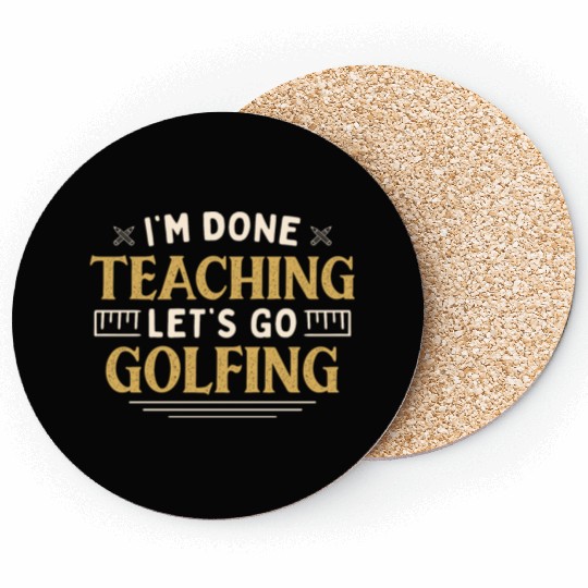 I'm Done Teaching Let's Go Golfing Funny Teacher Coasters