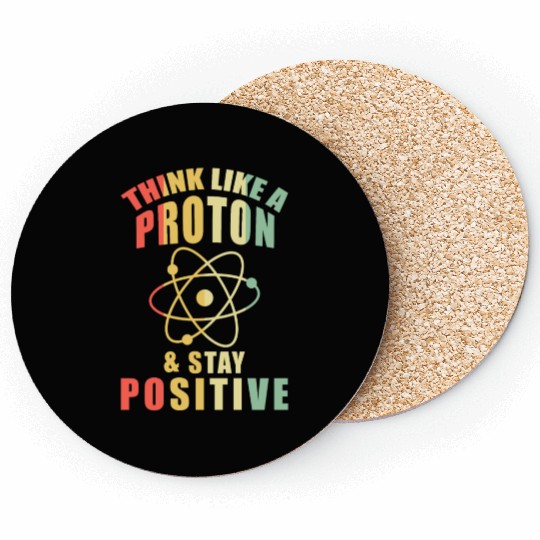 Think Like A Proton & Stay Positive Chemistry Coasters