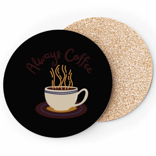 Always Coffee Coasters