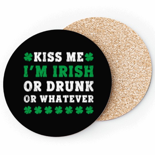 Irish Kiss Me Im Irish Drunk Or W Ever St Patricks Coasters