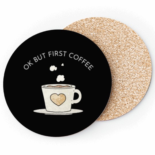 Okay, but first coffee Coasters