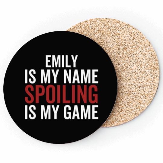 Emily is My Name Spoiling is My Game Coasters