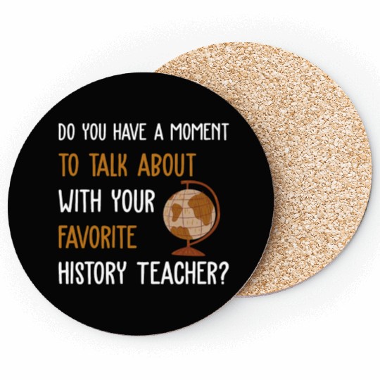 talk about with your favorite History Teacher Coasters