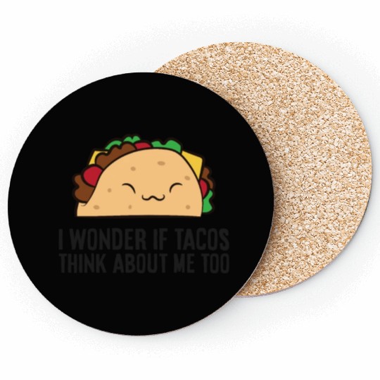 I Wonder If Tacos Think About Me Too Mexican Tacos Coasters