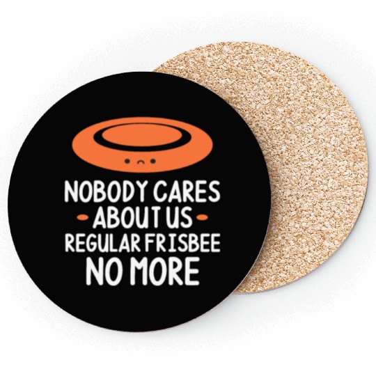 Nobody Cares About Us Regular Frisbee No More Coasters