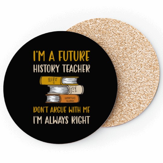 I'm a future History Teacher Coasters