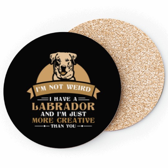 I'm not weird I have a Labrador Coasters